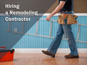 What to Look for When Hiring a Remodeling Contractor